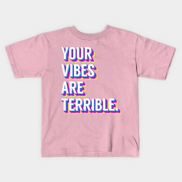 YOUR VIBES ARE RANCID Kids T-Shirt by raiinbowroad